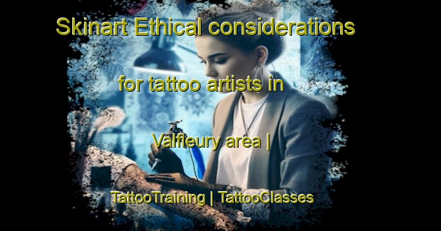 Skinart Ethical considerations for tattoo artists in Valfleury area | TattooTraining | TattooClasses | SkinartTraining-France